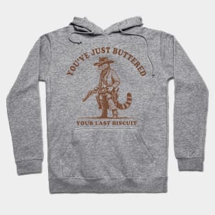 Youve-Just-Buttered-Your-Last-Biscuit Hoodie